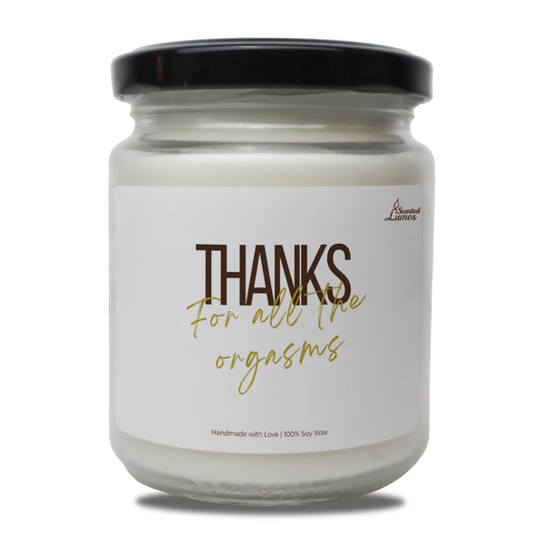 Thanks for all the orgasms  Scented Soy Candle