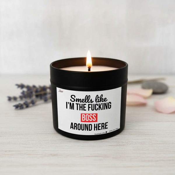 Smells like I'm the fucking boss around here Scented Soy Candle