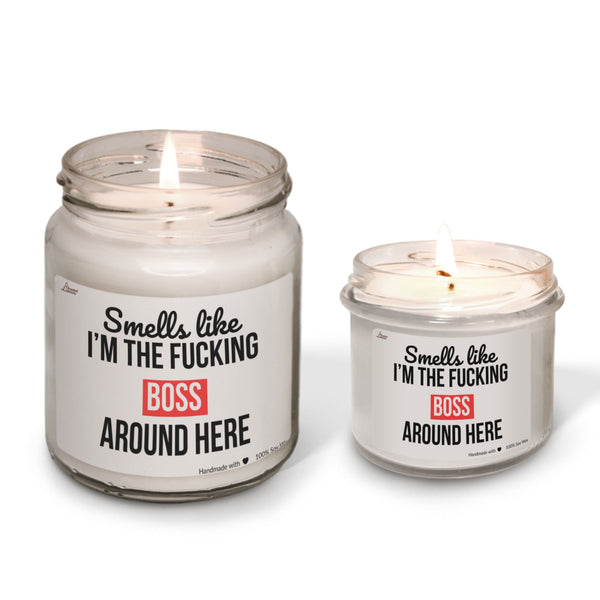 Smells like I'm the fucking boss around here Scented Soy Candle