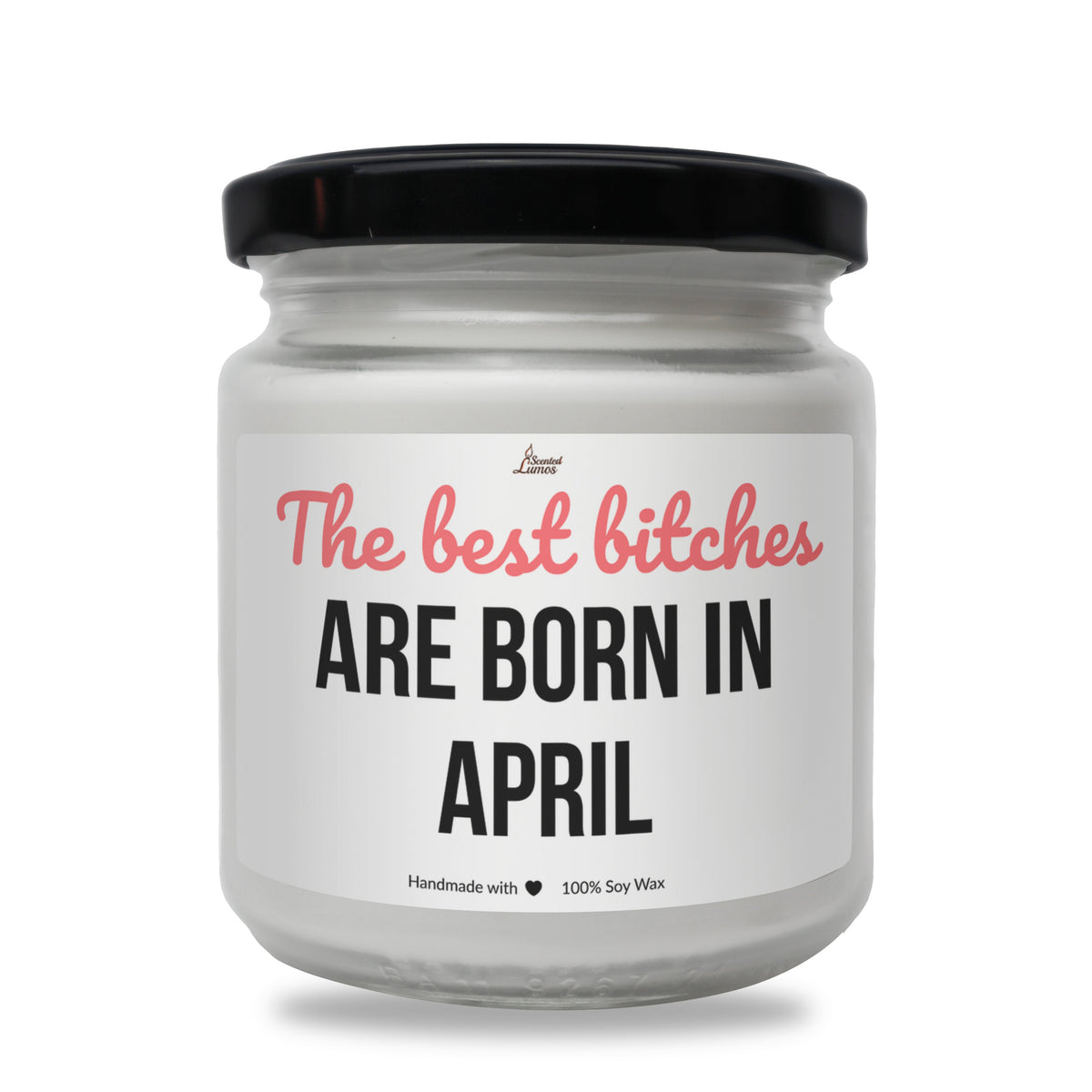 The best bitches are born in April Scented Soy Candle