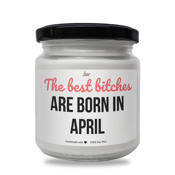 The best bitches are born in April Scented Soy Candle