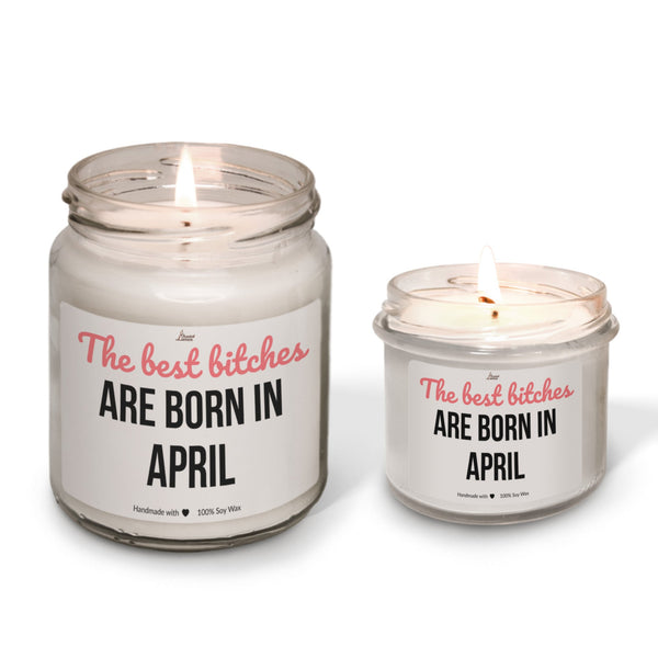 The best bitches are born in April Scented Soy Candle