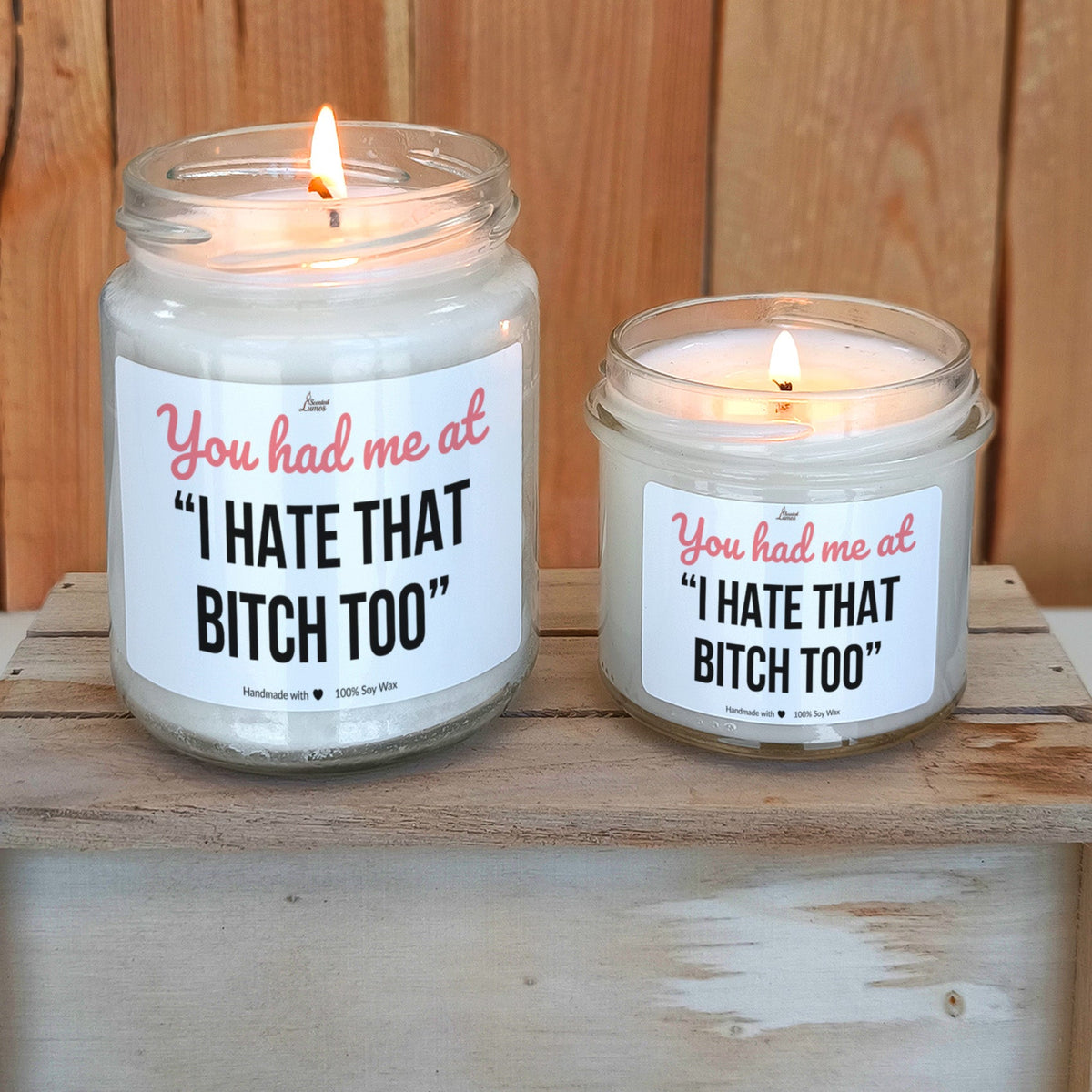 You had me at “I hate that bitch too” Scented Soy Candle