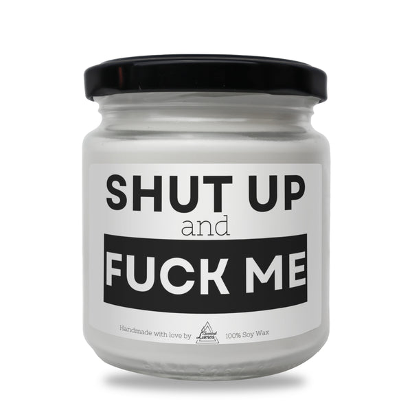 Shut up and Fuck me Scented Soy Candle