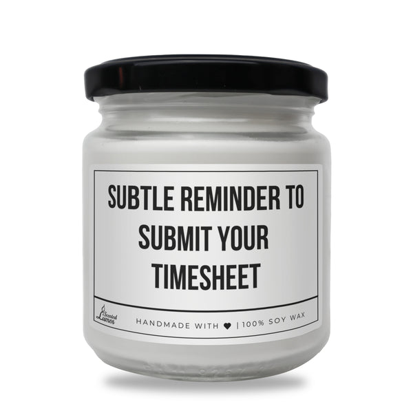 Subtle reminder to submit your timesheet Scented Soy Candle