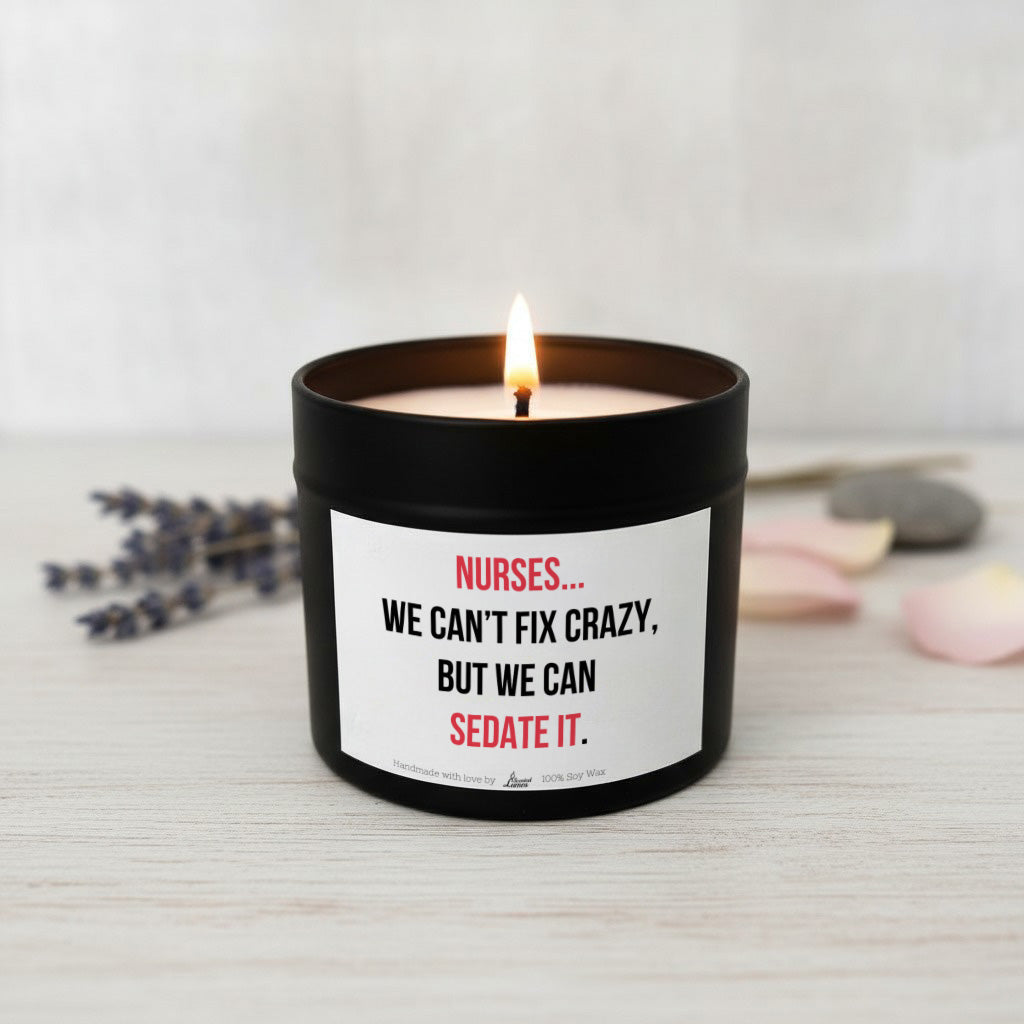 We can’t fix crazy, but we can sedate it Scented Soy Candle
