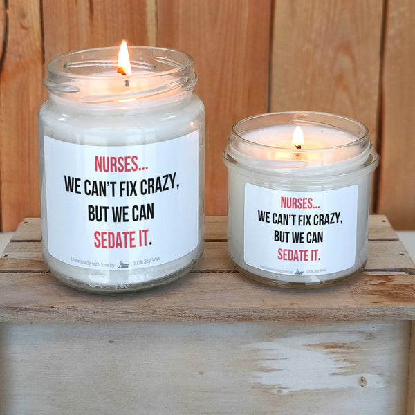 We can’t fix crazy, but we can sedate it Scented Soy Candle