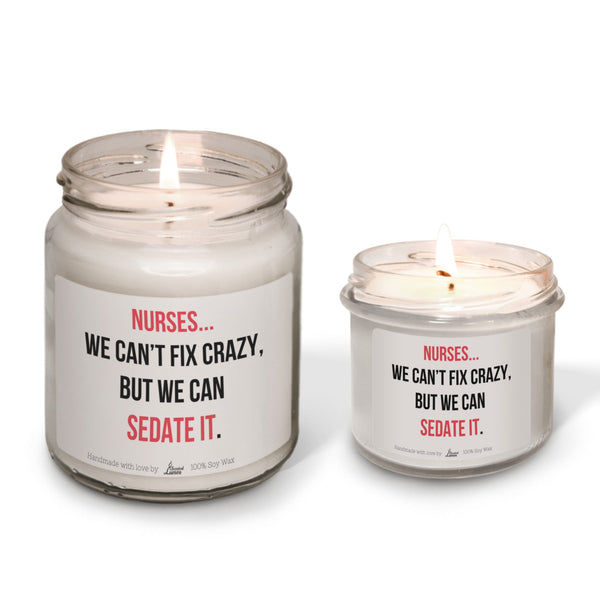 We can’t fix crazy, but we can sedate it Scented Soy Candle
