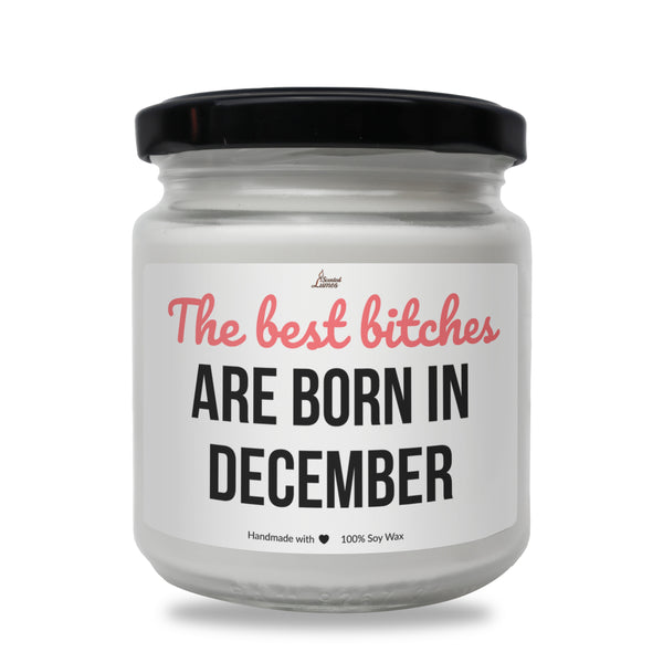Best bitches are born in December Scented Soy Candle
