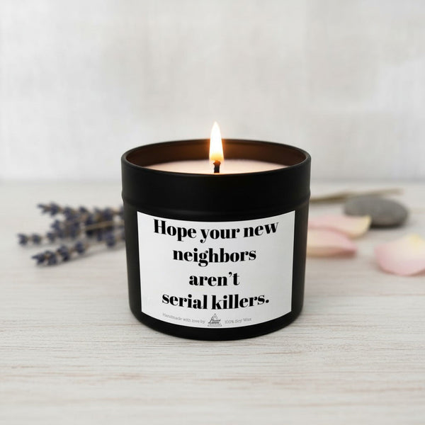 Hope your new neighbors aren’t serial killers Scented Soy Candle