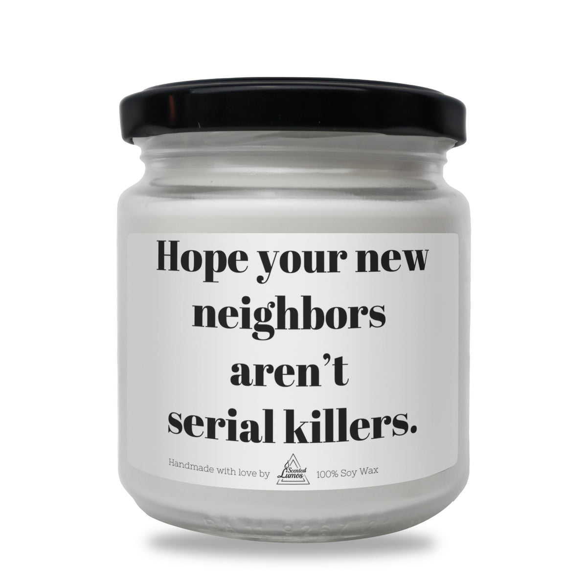 Hope your new neighbors aren’t serial killers Scented Soy Candle