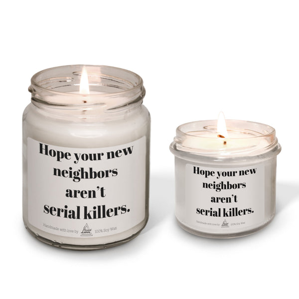 Hope your new neighbors aren’t serial killers Scented Soy Candle