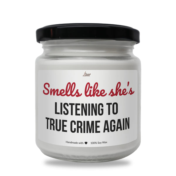 Smells like she's listening to true crimes again Scented Soy Candle