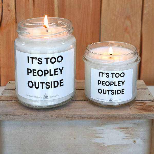 It’s Too Peopley Outside Scented Soy Candle