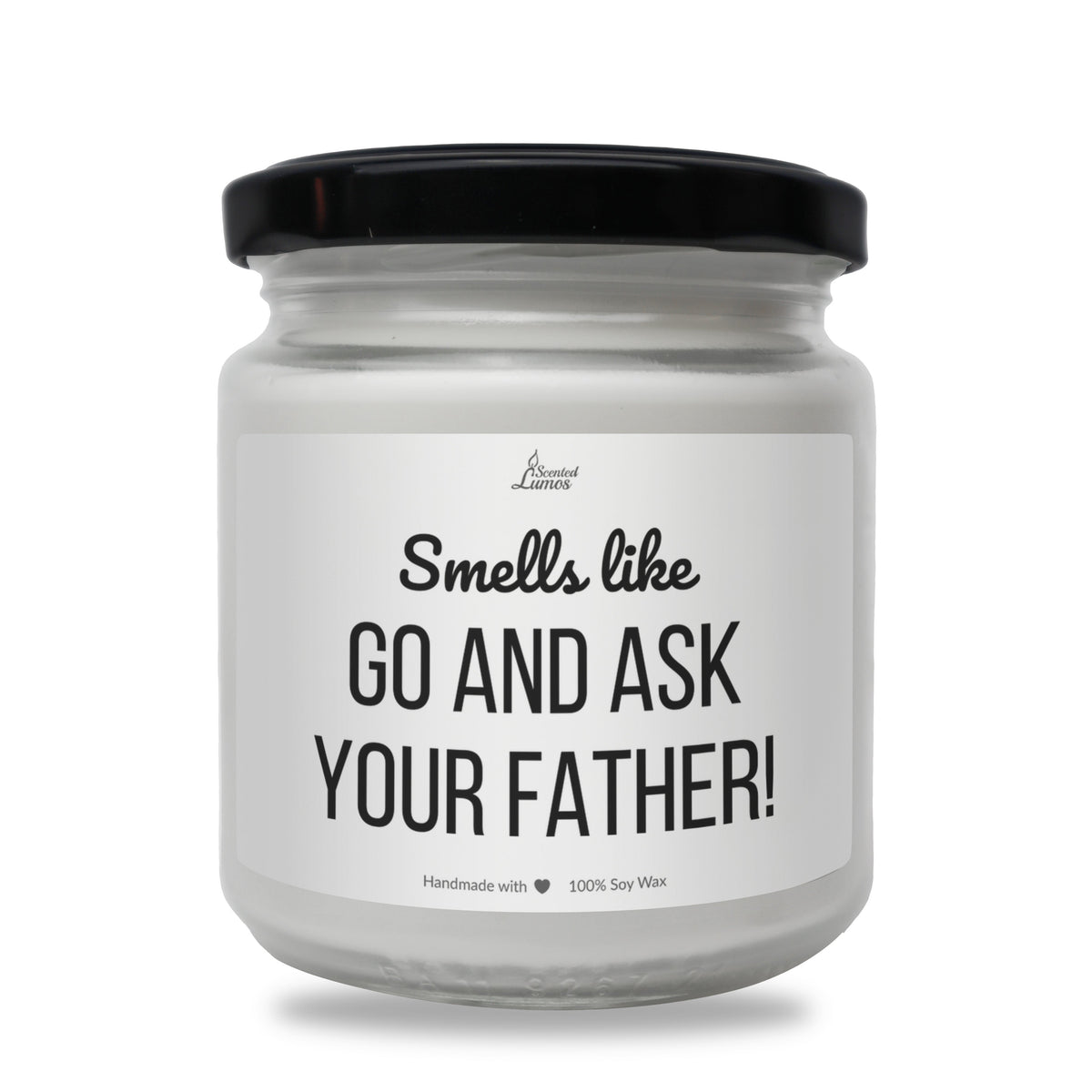 Smells like Go and Ask your Father Scented Soy Candle