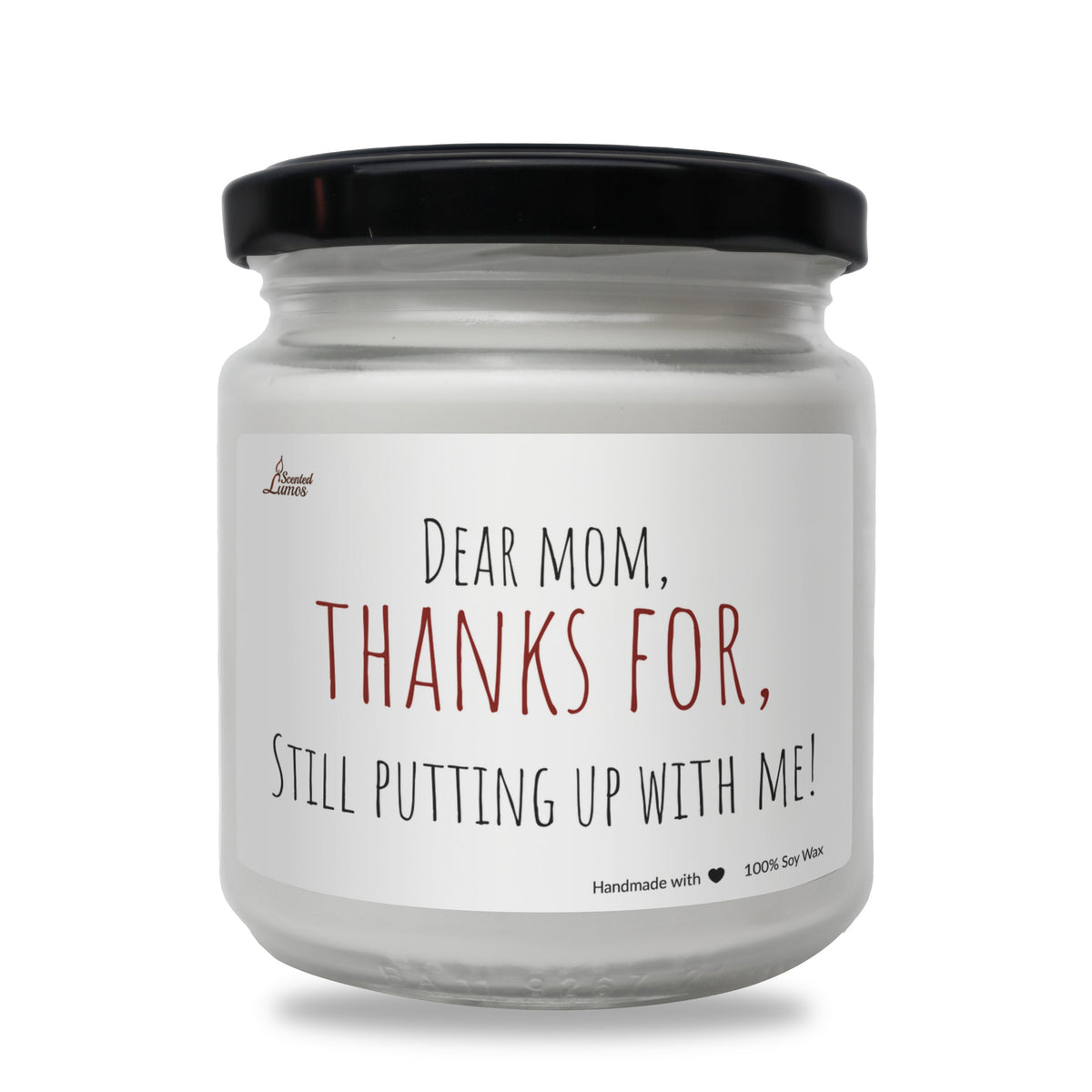 Dear Mom, thanks for putting up with me Scented Soy Candle