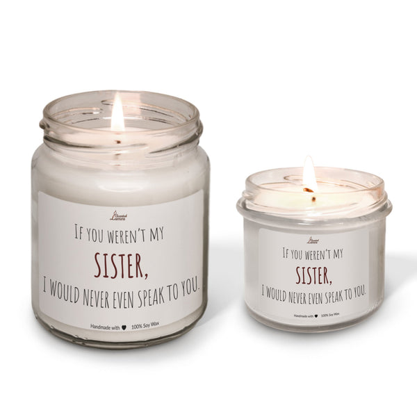 Sister I would never even speak to you Scented Soy Candle