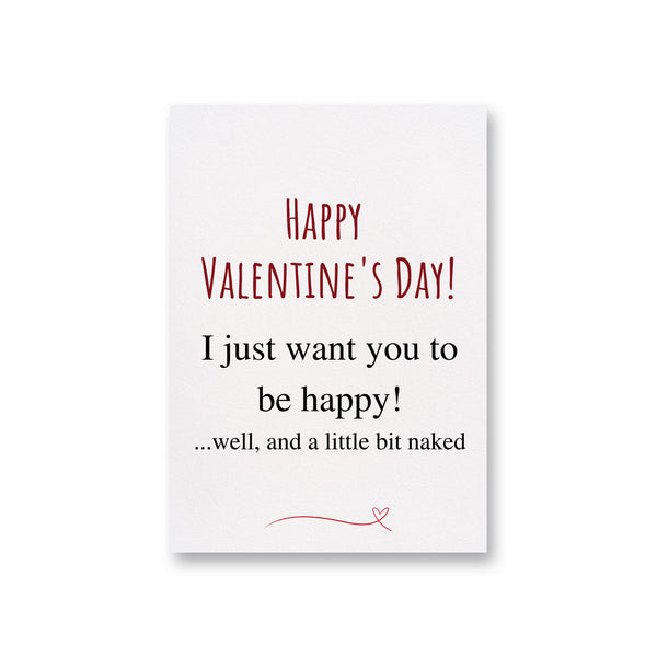 I just want you to be happy and naked Card for Valentine's Day