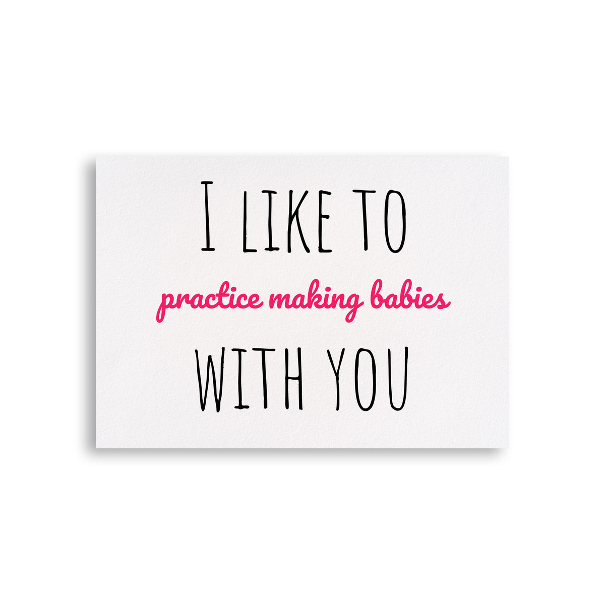 I like to practice making babies with you Card for Valentine's Day