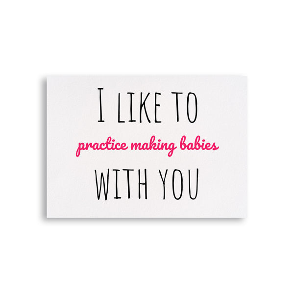 I like to practice making babies with you Card for Valentine's Day