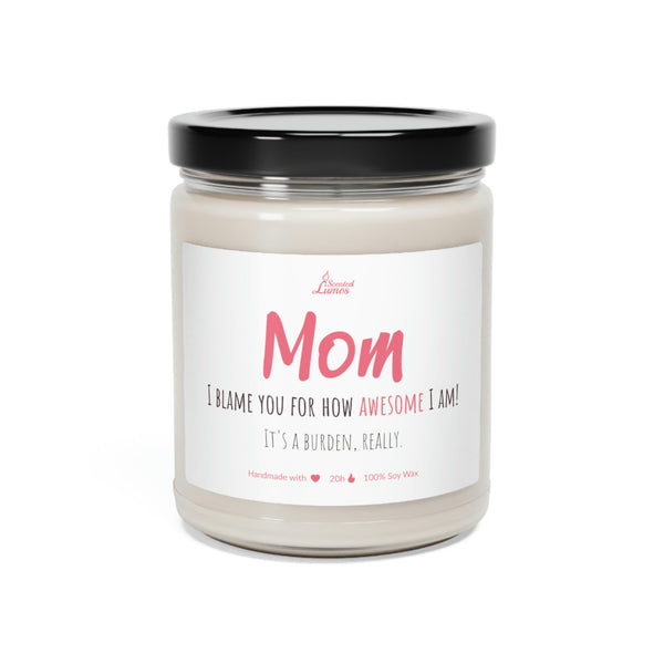 I blame you for how awesome I am Scented Soy Candle Mother's Day