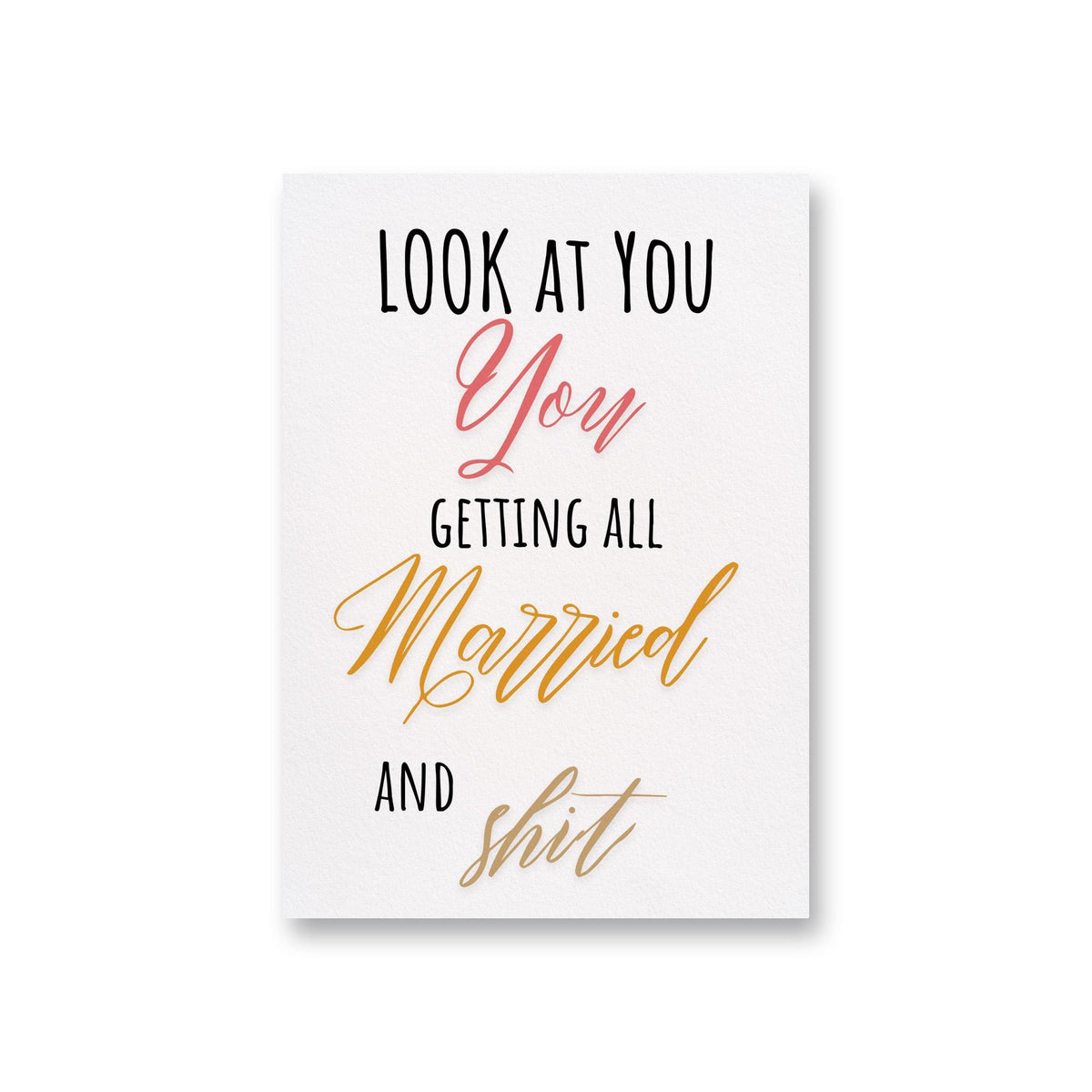 a greeting card with the words, look at you you getting all married and shit