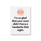 a card with a birthday cake saying i'm so glad that your mom didn