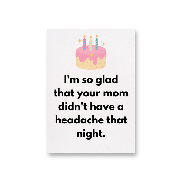 a card with a birthday cake saying i&#39;m so glad that your mom didn