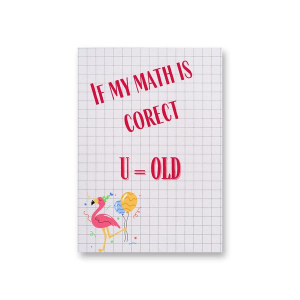 a notebook with the words if my math is correct, u = old