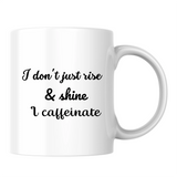 I don't just rise & shine, I caffeinate - White mug - Ceramic Mug 330ml