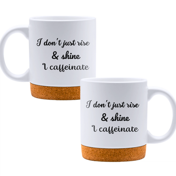 I don't just rise & shine, I caffeinate - White mug - Ceramic Mug with Cork 320ml