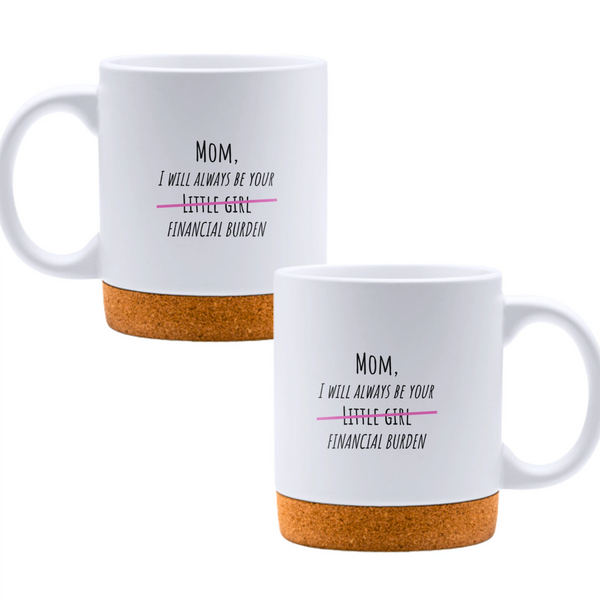 Mom, I will always be your little girl financial burden - White mug - Ceramic Mug with Cork 320ml