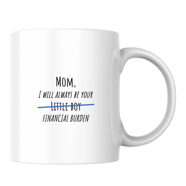 Mom, I will always be your little boy financial burden - White mug - Ceramic Mug 330ml