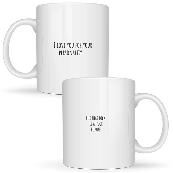 I love you for your personality... but that dick is a huge bonus! - White mug - Ceramic Mug 330ml