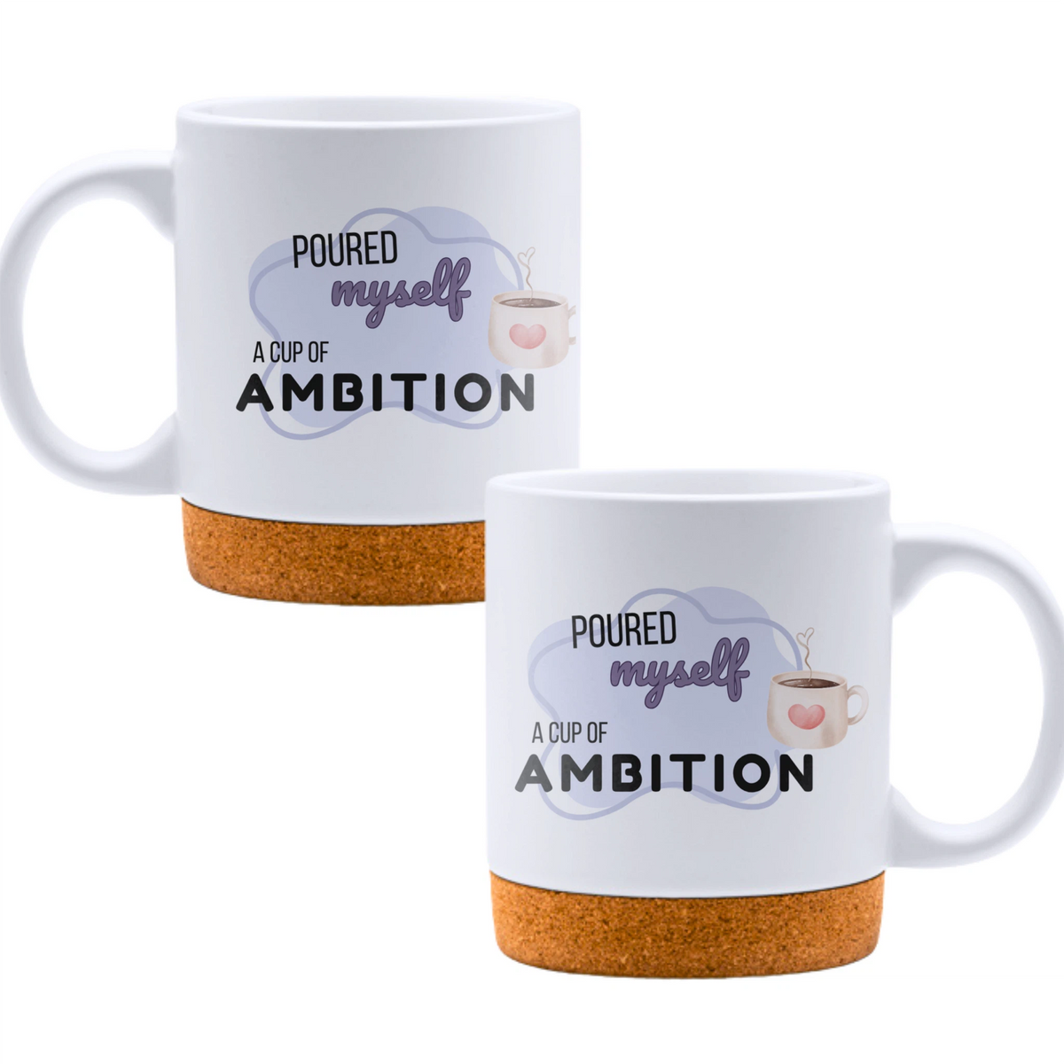 Poured myself a cup of ambition - White mug - Ceramic Mug with Cork 320ml