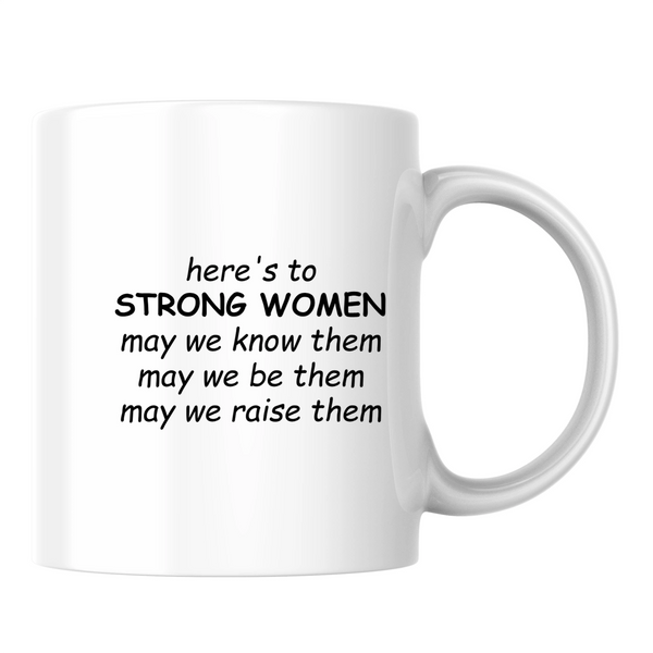 Here's to strong women: may we know them, may we be them, may we raise them - White mug - Ceramic Mug 330ml