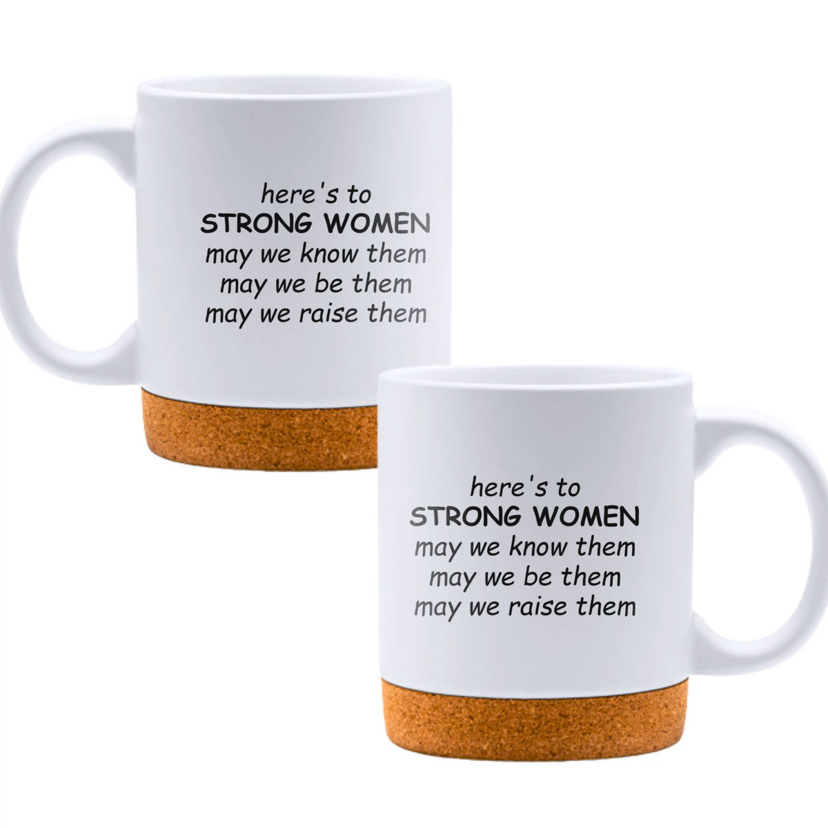Here's to strong women: may we know them, may we be them, may we raise them - White mug - Ceramic Mug with Cork 320ml