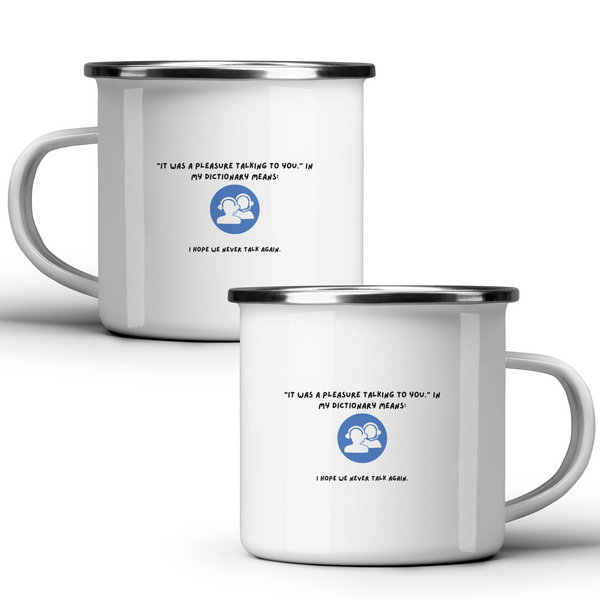 "It was a pleasure talking to you" in my dictionary means: I hope we never talk again - White mug - Metal Mug 370ml