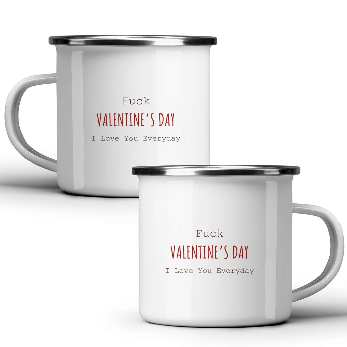 Fuck Valentine's Day, I love you every day - White mug - Metal Mug 370ml