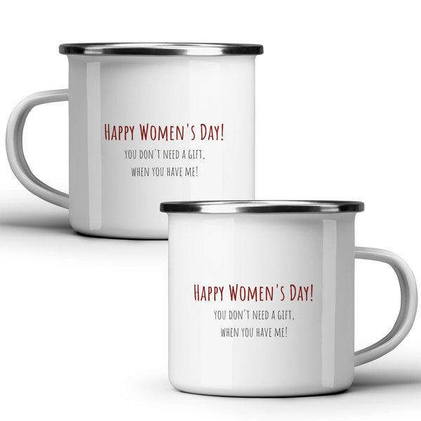 Happy Women's Day! You don't need a gift, when you have me! - White mug - Metal Mug 370ml