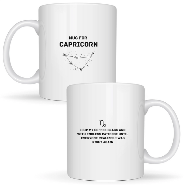 Mug for Capricorn: I sip my coffee black and with endless patience until everyone realizes I was right again - White mug - Ceramic Mug 330ml