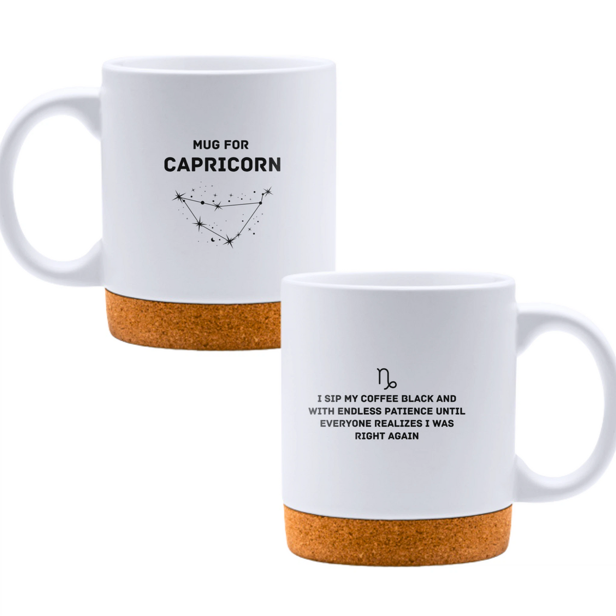 Mug for Capricorn: I sip my coffee black and with endless patience until everyone realizes I was right again - White mug - Ceramic Mug with Cork 320ml