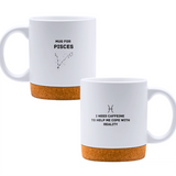 Mug for Pisces: I need caffeine to help me cope with reality - White mug - Ceramic Mug with Cork 320ml