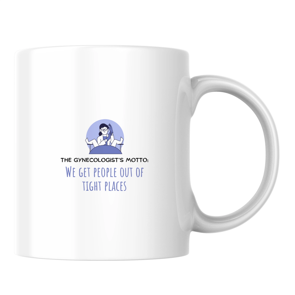 The gynecologist's motto: we get people out of tight places - White mug - Ceramic Mug 330ml