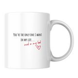 You're the only one I want in my life... and in my bed - White mug - Ceramic Mug 330ml